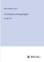 A First Book In Writing English: in large print