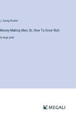 Money-Making Men; Or, How To Grow Rich: in large print