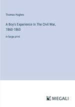 A Boy's Experience In The Civil War, 1860-1865: in large print