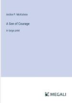 A Son of Courage: in large print