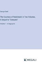 The Countess of Rudolstadt; In Two Volumes, A Sequel to 