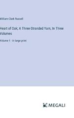 Heart of Oak; A Three-Stranded Yarn, In Three Volumes: Volume 1 - in large print