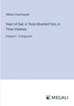 Heart of Oak; A Three-Stranded Yarn, In Three Volumes: Volume 2 - in large print