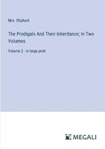 The Prodigals And Their Inheritance; In Two Volumes: Volume 2 - in large print