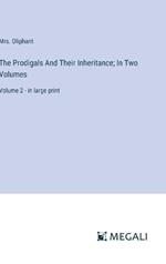 The Prodigals And Their Inheritance; In Two Volumes: Volume 2 - in large print