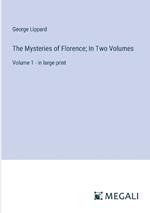The Mysteries of Florence; In Two Volumes: Volume 1 - in large print