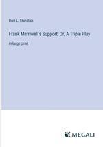 Frank Merriwell's Support; Or, A Triple Play: in large print