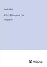 Rollo's Philosophy; Fire: in large print