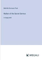 Walker of the Secret Service: in large print