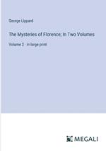 The Mysteries of Florence; In Two Volumes: Volume 2 - in large print