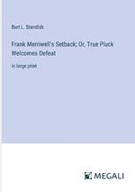 Frank Merriwell's Setback; Or, True Pluck Welcomes Defeat: in large print