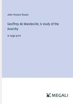 Geoffrey de Mandeville; A study of the Anarchy: in large print