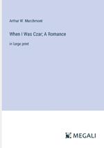 When I Was Czar; A Romance: in large print