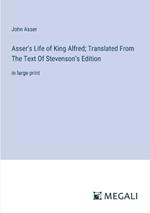 Asser's Life of King Alfred; Translated From The Text Of Stevenson's Edition: in large print