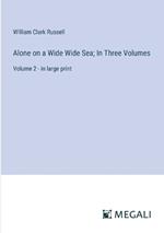 Alone on a Wide Wide Sea; In Three Volumes: Volume 2 - in large print