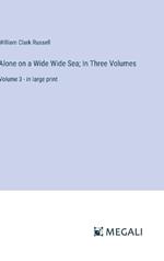 Alone on a Wide Wide Sea; In Three Volumes: Volume 3 - in large print