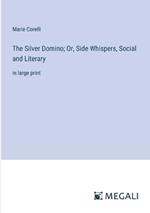The Silver Domino; Or, Side Whispers, Social and Literary: in large print