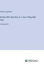 Buffalo Bill's Best Bet; Or, A Sure Thing Well Won: in large print