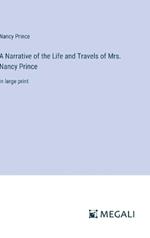A Narrative of the Life and Travels of Mrs. Nancy Prince: in large print