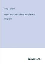 Poems and Lyrics of the Joy of Earth: in large print