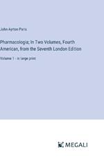 Pharmacologia; In Two Volumes, Fourth American, from the Seventh London Edition: Volume 1 - in large print