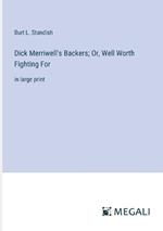 Dick Merriwell's Backers; Or, Well Worth Fighting For: in large print
