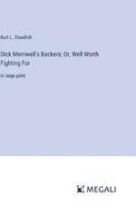 Dick Merriwell's Backers; Or, Well Worth Fighting For: in large print