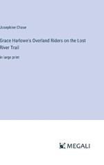 Grace Harlowe's Overland Riders on the Lost River Trail: in large print