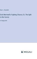 Dick Merriwell's Fighting Chance; Or, The Split in the Varsity: in large print