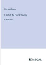 A Girl of the Plains Country: in large print
