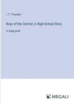 Boys of the Central; A High-School Story: in large print