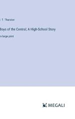 Boys of the Central; A High-School Story: in large print