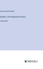 Studies in the Wagnerian Drama: in large print