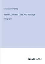 Women, Children, Love, And Marriage: in large print