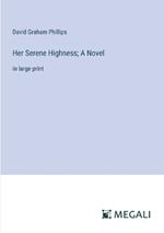 Her Serene Highness; A Novel: in large print