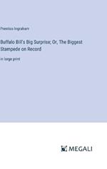 Buffalo Bill's Big Surprise; Or, The Biggest Stampede on Record: in large print