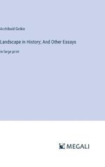 Landscape in History; And Other Essays: in large print