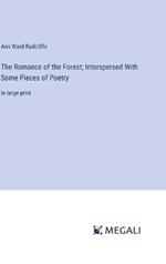 The Romance of the Forest; Interspersed With Some Pieces of Poetry: in large print