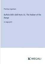 Buffalo Bill's Still Hunt; Or, The Robber of the Range: in large print