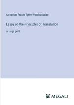 Essay on the Principles of Translation: in large print