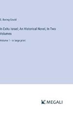 In Exitu Israel; An Historical Novel, In Two Volumes: Volume 1 - in large print
