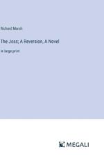 The Joss; A Reversion, A Novel: in large print