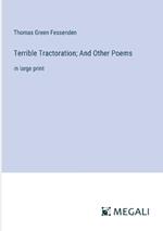 Terrible Tractoration; And Other Poems: in large print