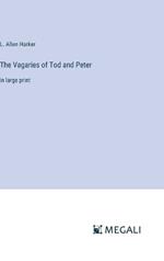 The Vagaries of Tod and Peter: in large print