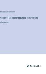 A Book of Medical Discourses; In Two Parts: in large print