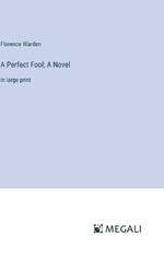 A Perfect Fool; A Novel: in large print