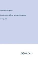The Triumph of the Scarlet Pimpernel: in large print