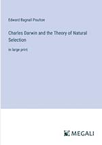 Charles Darwin and the Theory of Natural Selection: in large print