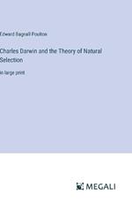 Charles Darwin and the Theory of Natural Selection: in large print