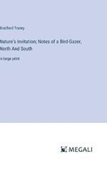 Nature's Invitation; Notes of a Bird-Gazer, North And South: in large print